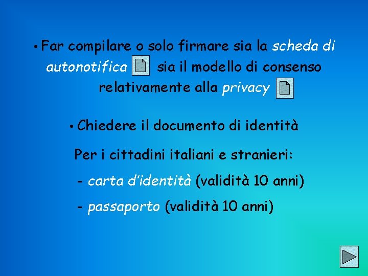  • Far compilare o solo firmare sia la scheda di autonotifica sia il