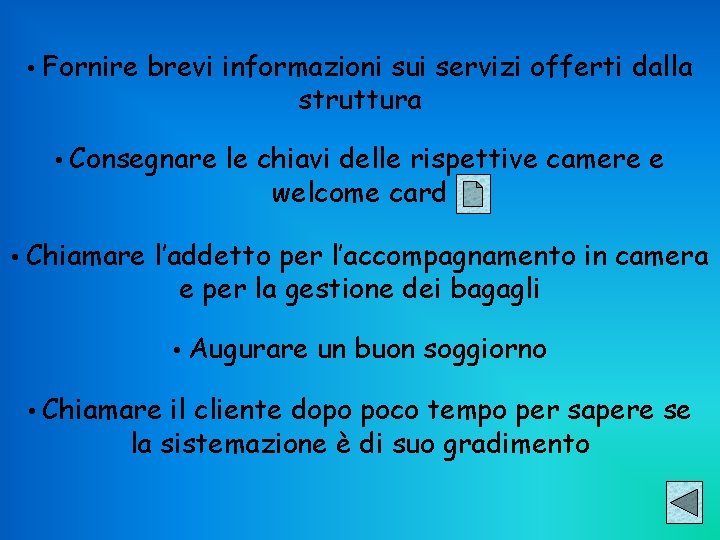  • Fornire brevi informazioni sui servizi offerti dalla struttura • Consegnare le chiavi