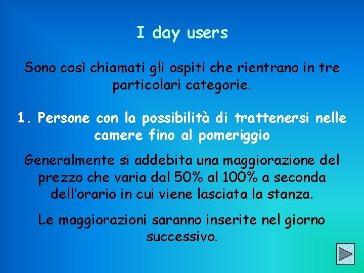 I day users Sono così chiamati gli ospiti che rientrano in tre particolari categorie.