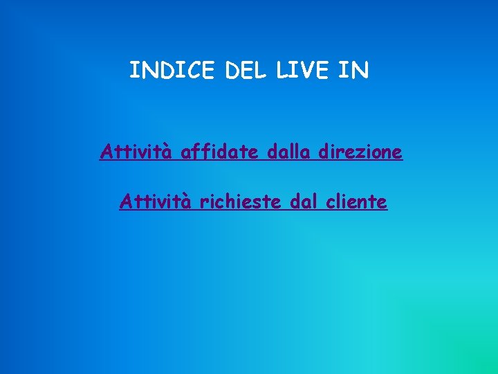 INDICE DEL LIVE IN Attività affidate dalla direzione Attività richieste dal cliente 