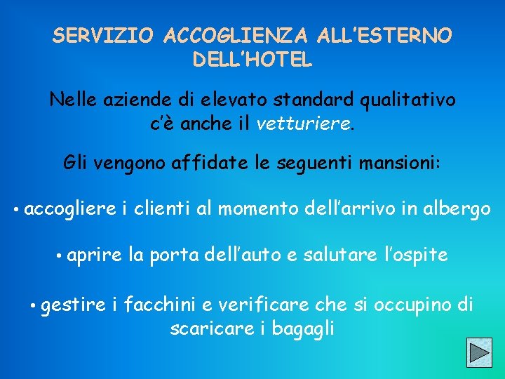 SERVIZIO ACCOGLIENZA ALL’ESTERNO DELL’HOTEL Nelle aziende di elevato standard qualitativo c’è anche il vetturiere.