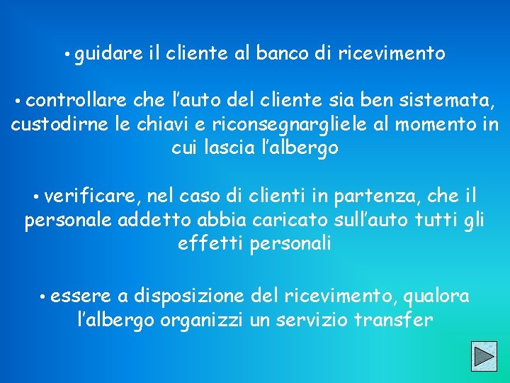  • guidare il cliente al banco di ricevimento • controllare che l’auto del