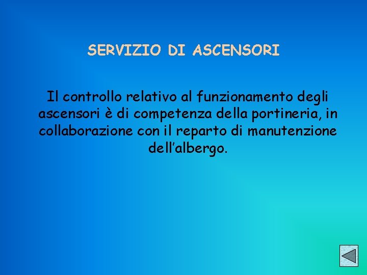 SERVIZIO DI ASCENSORI Il controllo relativo al funzionamento degli ascensori è di competenza della