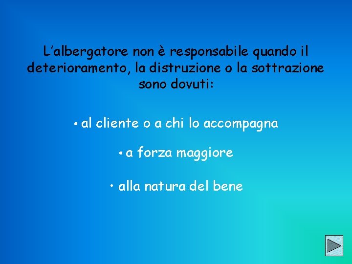 L’albergatore non è responsabile quando il deterioramento, la distruzione o la sottrazione sono dovuti: