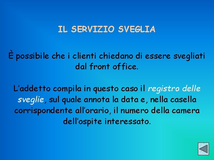 IL SERVIZIO SVEGLIA È possibile che i clienti chiedano di essere svegliati dal front