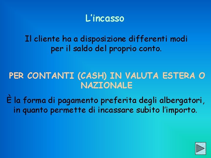 L’incasso Il cliente ha a disposizione differenti modi per il saldo del proprio conto.