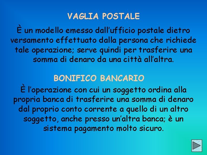 VAGLIA POSTALE È un modello emesso dall’ufficio postale dietro versamento effettuato dalla persona che