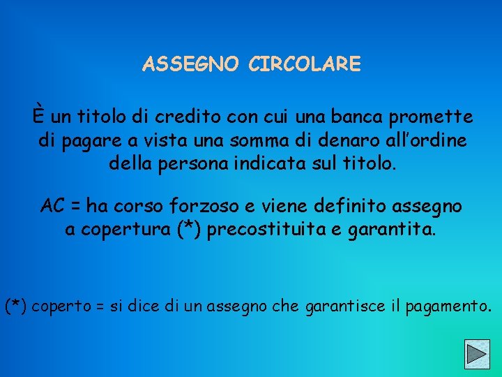 ASSEGNO CIRCOLARE È un titolo di credito con cui una banca promette di pagare
