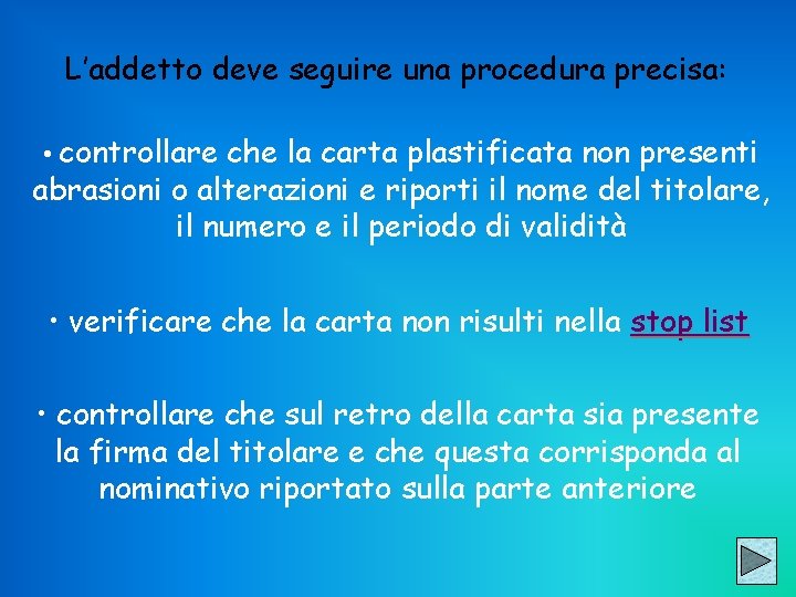 L’addetto deve seguire una procedura precisa: • controllare che la carta plastificata non presenti