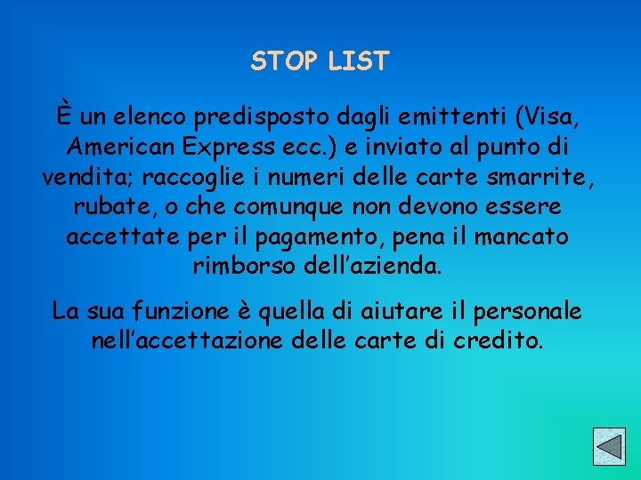 STOP LIST È un elenco predisposto dagli emittenti (Visa, American Express ecc. ) e