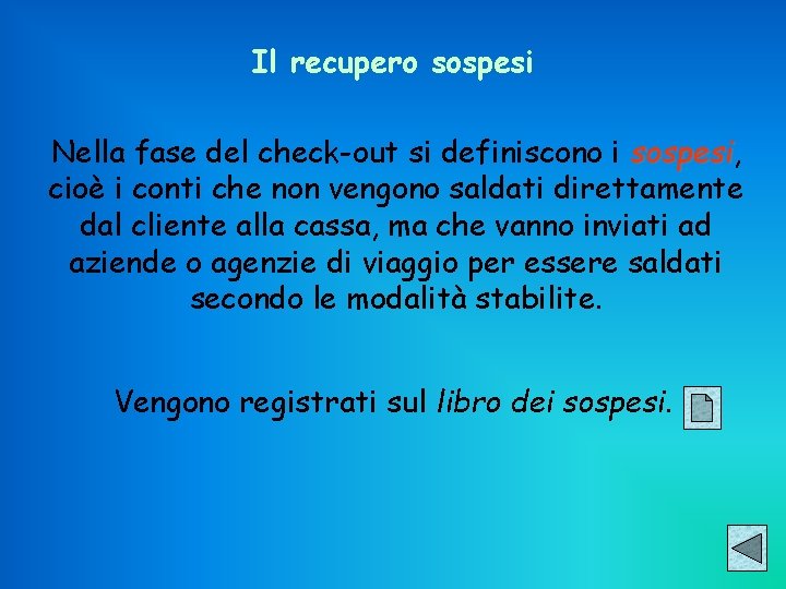 Il recupero sospesi Nella fase del check-out si definiscono i sospesi, sospesi cioè i