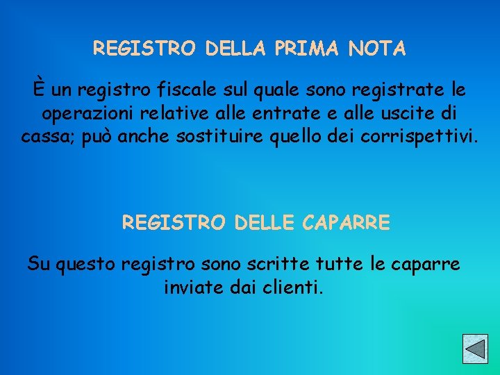 REGISTRO DELLA PRIMA NOTA È un registro fiscale sul quale sono registrate le operazioni