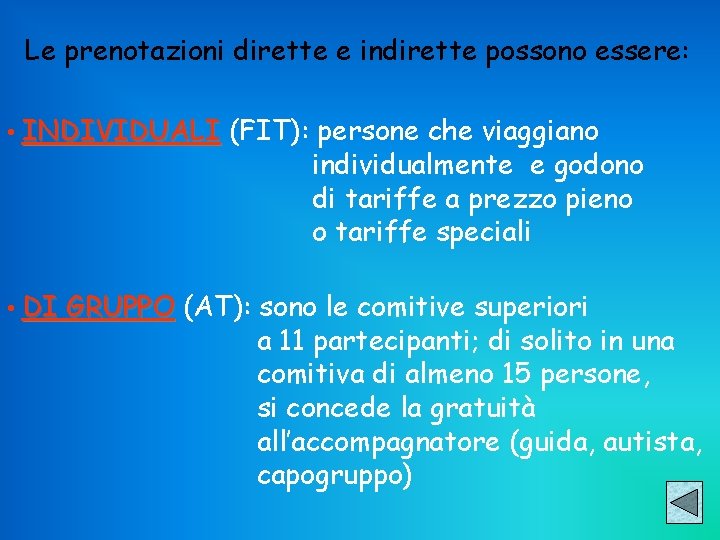 Le prenotazioni dirette e indirette possono essere: • INDIVIDUALI (FIT): persone che viaggiano individualmente