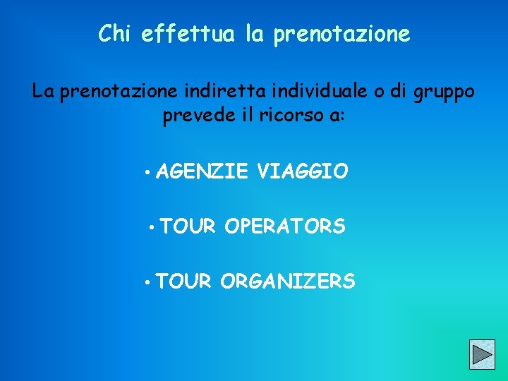 Chi effettua la prenotazione La prenotazione indiretta individuale o di gruppo prevede il ricorso