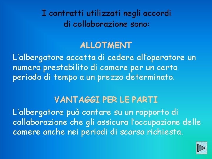 I contratti utilizzati negli accordi di collaborazione sono: ALLOTMENT L’albergatore accetta di cedere all’operatore