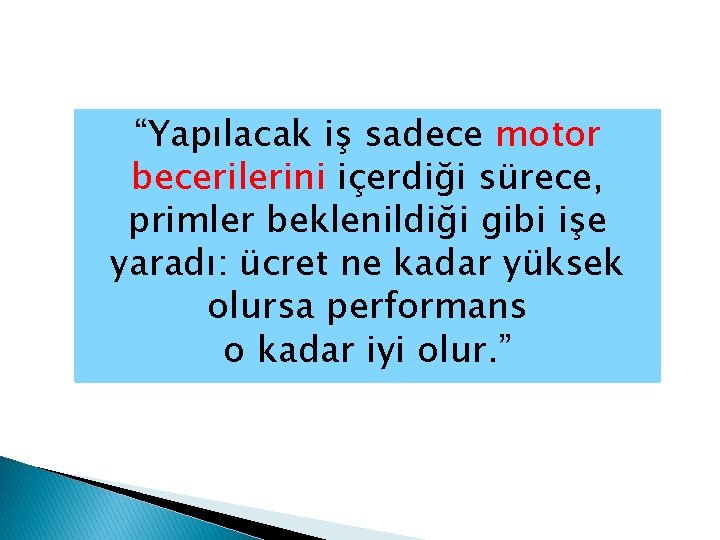 “Yapılacak iş sadece motor becerilerini içerdiği sürece, primler beklenildiği gibi işe yaradı: ücret ne