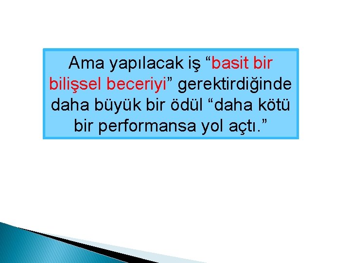 Ama yapılacak iş “basit bir bilişsel beceriyi” gerektirdiğinde daha büyük bir ödül “daha kötü