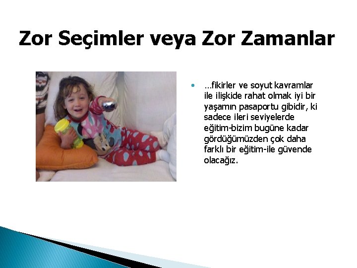 Zor Seçimler veya Zor Zamanlar • …fikirler ve soyut kavramlar ile ilişkide rahat olmak