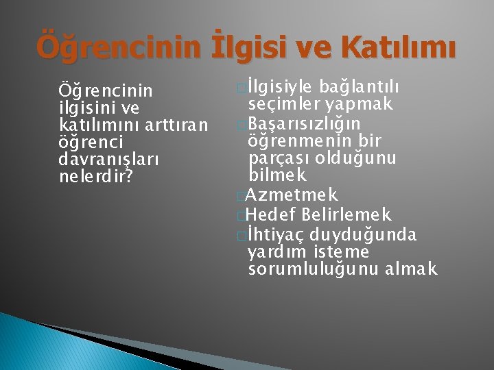 Öğrencinin İlgisi ve Katılımı Öğrencinin ilgisini ve katılımını arttıran öğrenci davranışları nelerdir? �İlgisiyle bağlantılı
