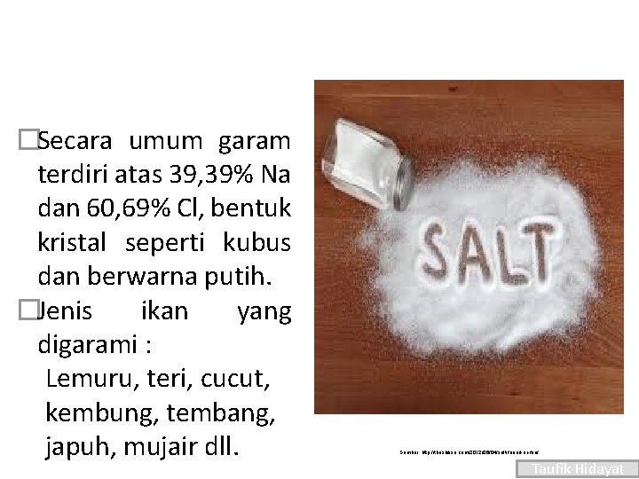 �Secara umum garam terdiri atas 39, 39% Na dan 60, 69% Cl, bentuk kristal