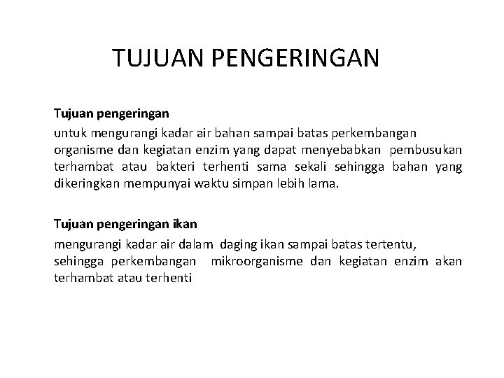 TUJUAN PENGERINGAN Tujuan pengeringan untuk mengurangi kadar air bahan sampai batas perkembangan organisme dan