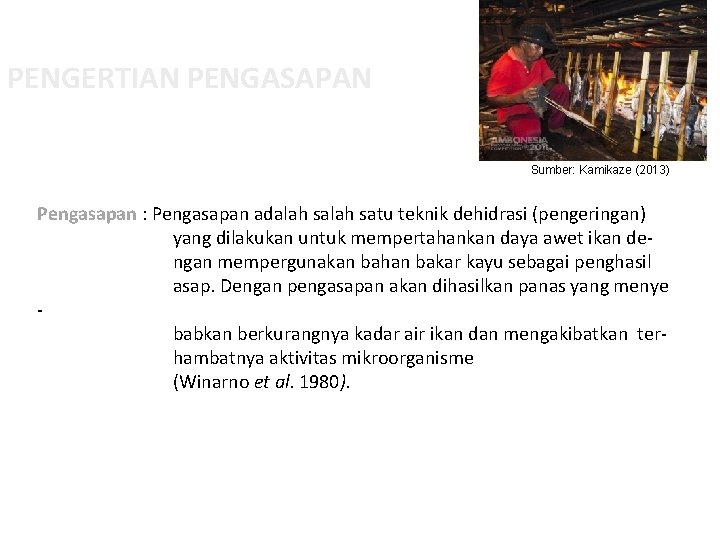 PENGERTIAN PENGASAPAN Sumber: Kamikaze (2013) Pengasapan : Pengasapan adalah satu teknik dehidrasi (pengeringan) yang