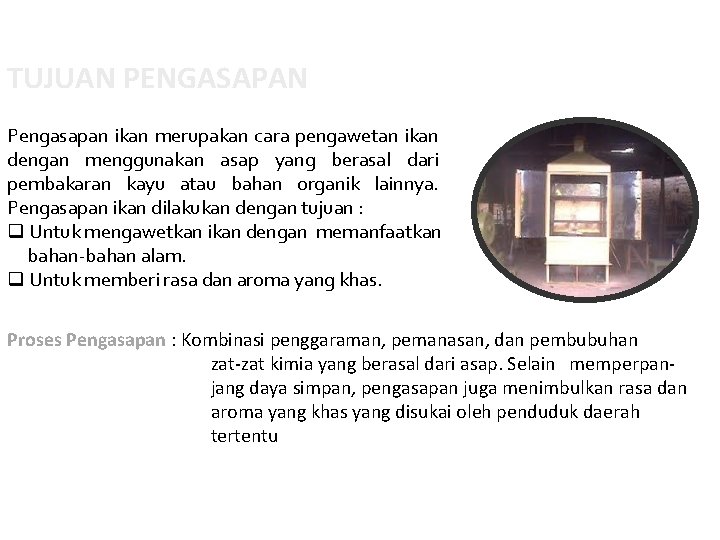 TUJUAN PENGASAPAN Pengasapan ikan merupakan cara pengawetan ikan dengan menggunakan asap yang berasal dari