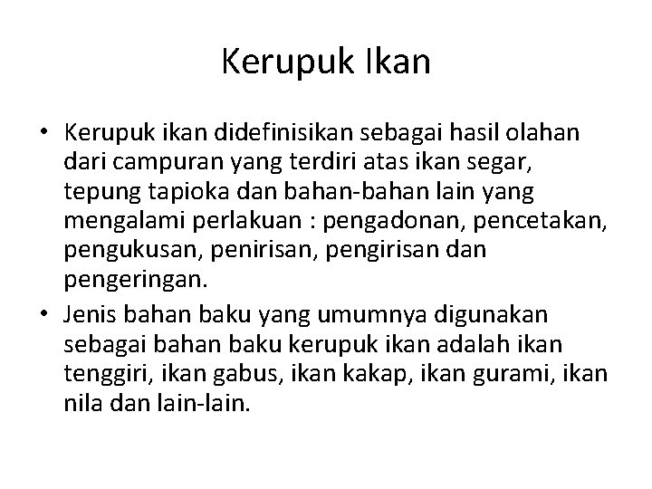 Kerupuk Ikan • Kerupuk ikan didefinisikan sebagai hasil olahan dari campuran yang terdiri atas