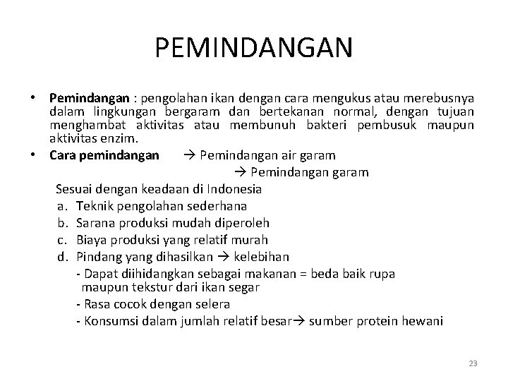 PEMINDANGAN • Pemindangan : pengolahan ikan dengan cara mengukus atau merebusnya dalam lingkungan bergaram