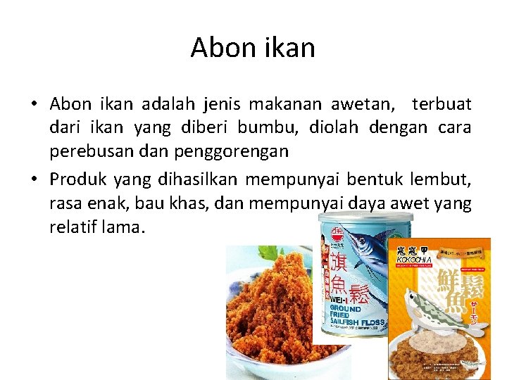 Abon ikan • Abon ikan adalah jenis makanan awetan, terbuat dari ikan yang diberi