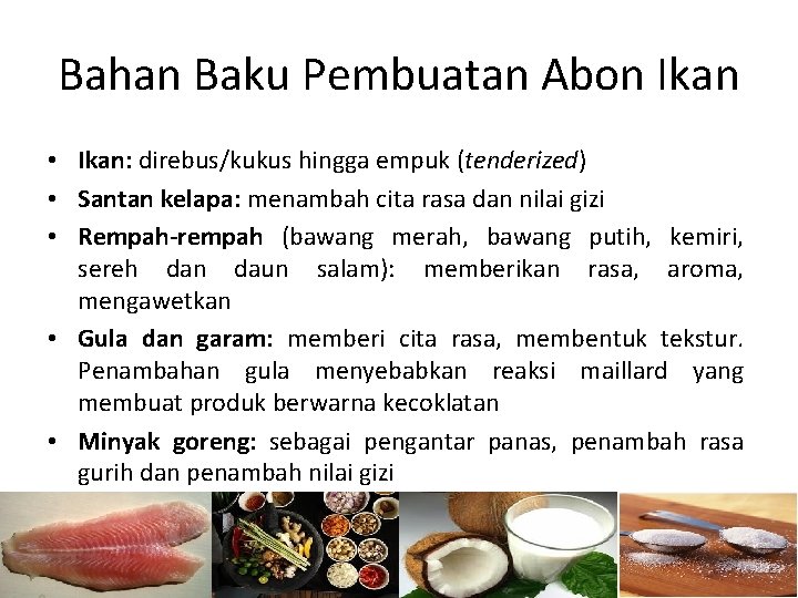 Bahan Baku Pembuatan Abon Ikan • Ikan: direbus/kukus hingga empuk (tenderized) • Santan kelapa: