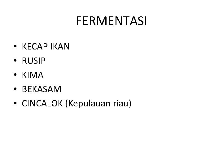 FERMENTASI • • • KECAP IKAN RUSIP KIMA BEKASAM CINCALOK (Kepulauan riau) 
