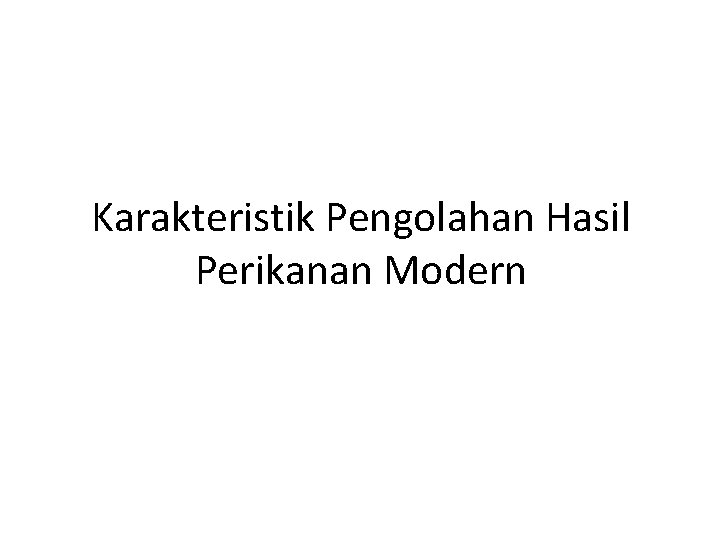 Karakteristik Pengolahan Hasil Perikanan Modern 