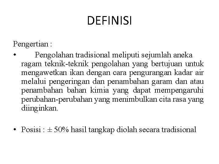DEFINISI Pengertian : • Pengolahan tradisional meliputi sejumlah aneka ragam teknik-teknik pengolahan yang bertujuan