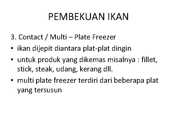 PEMBEKUAN IKAN 3. Contact / Multi – Plate Freezer • ikan dijepit diantara plat-plat