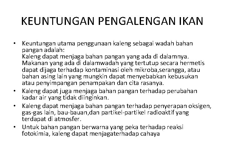KEUNTUNGAN PENGALENGAN IKAN • Keuntungan utama penggunaan kaleng sebagai wadah bahan pangan adalah: Kaleng