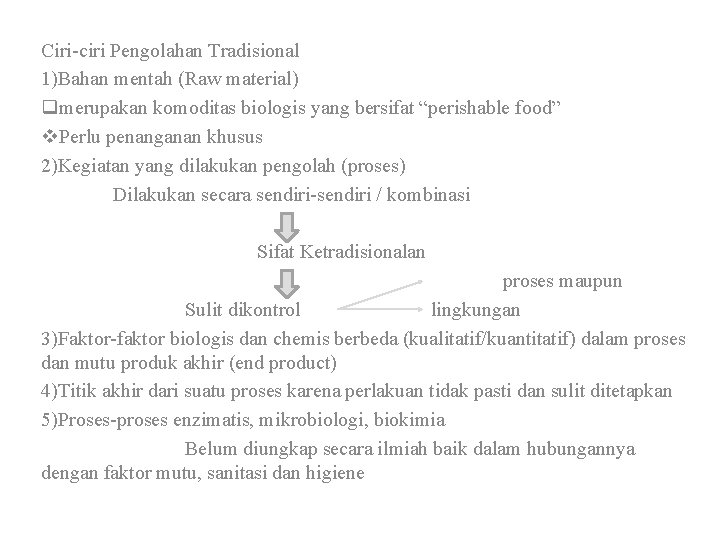 Ciri-ciri Pengolahan Tradisional 1)Bahan mentah (Raw material) qmerupakan komoditas biologis yang bersifat “perishable food”