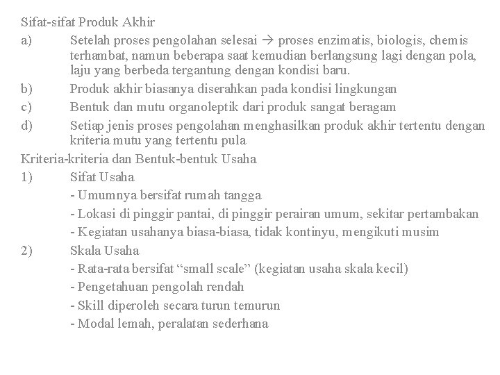 Sifat-sifat Produk Akhir a) Setelah proses pengolahan selesai proses enzimatis, biologis, chemis terhambat, namun