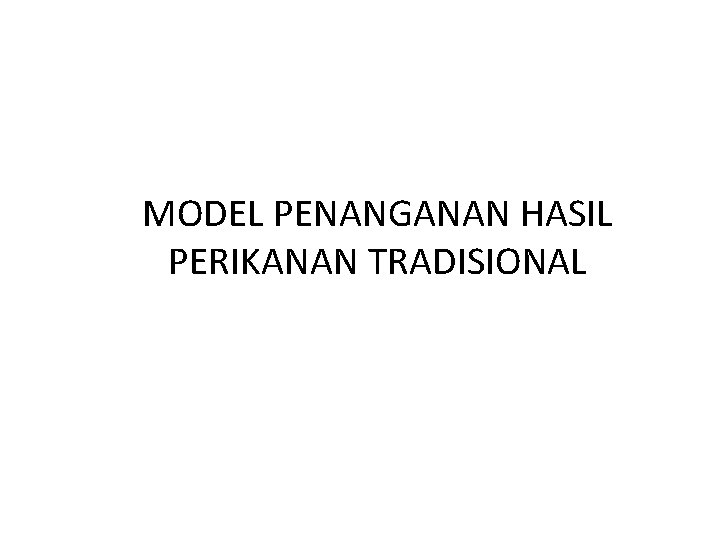 MODEL PENANGANAN HASIL PERIKANAN TRADISIONAL 