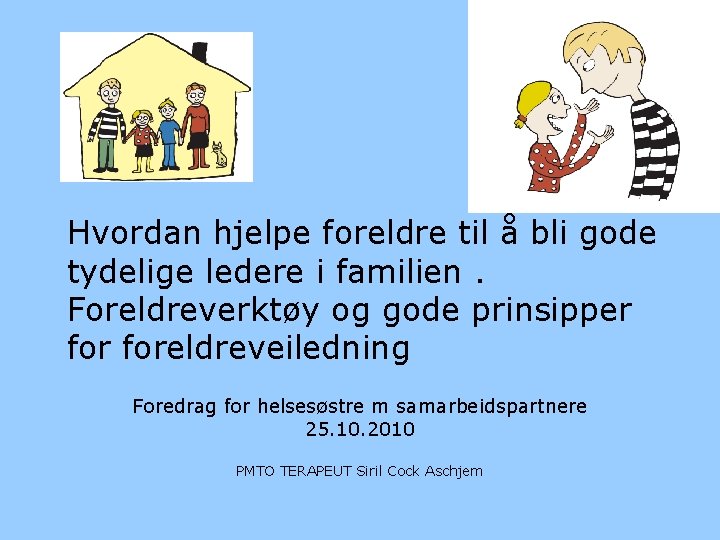 Hvordan hjelpe foreldre til å bli gode tydelige ledere i familien. Foreldreverktøy og gode