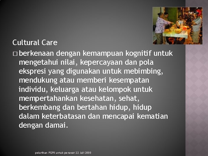 Cultural Care � berkenaan dengan kemampuan kognitif untuk mengetahui nilai, kepercayaan dan pola ekspresi