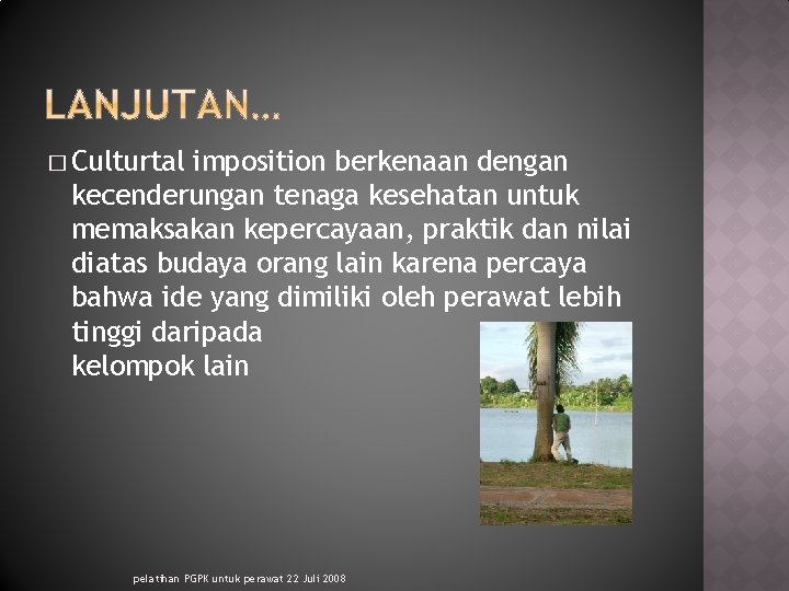 � Culturtal imposition berkenaan dengan kecenderungan tenaga kesehatan untuk memaksakan kepercayaan, praktik dan nilai