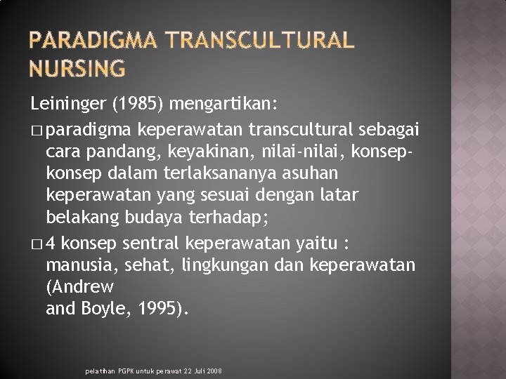 Leininger (1985) mengartikan: � paradigma keperawatan transcultural sebagai cara pandang, keyakinan, nilai-nilai, konsep dalam