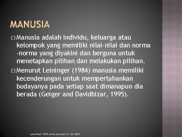 � Manusia adalah individu, keluarga atau kelompok yang memiliki nilai-nilai dan norma -norma yang