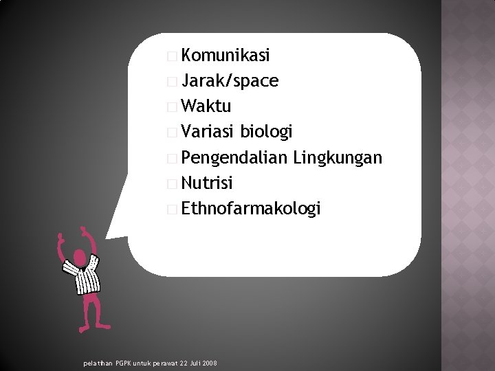 � Komunikasi � Jarak/space � Waktu � Variasi biologi � Pengendalian Lingkungan � Nutrisi