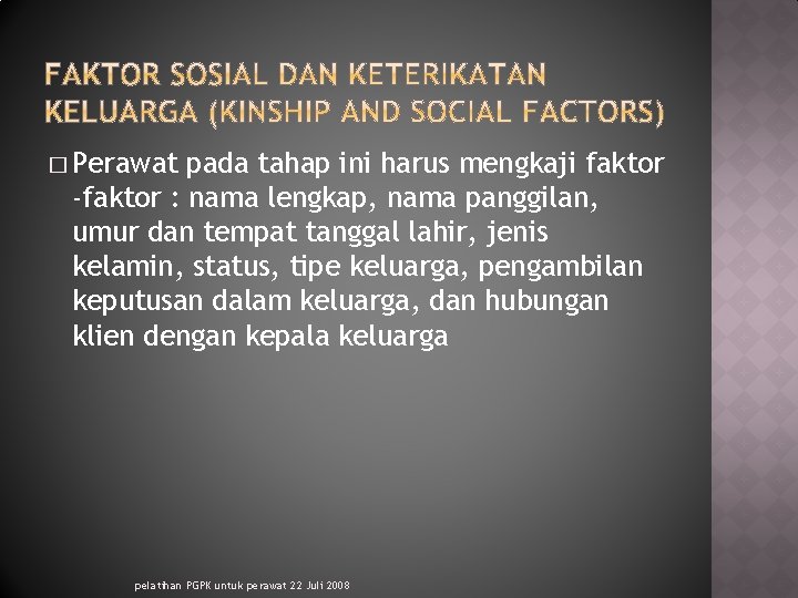 � Perawat pada tahap ini harus mengkaji faktor -faktor : nama lengkap, nama panggilan,