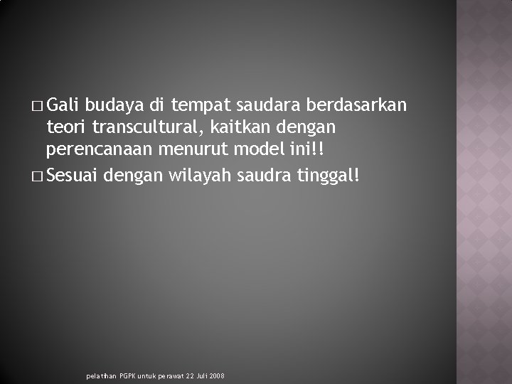 � Gali budaya di tempat saudara berdasarkan teori transcultural, kaitkan dengan perencanaan menurut model