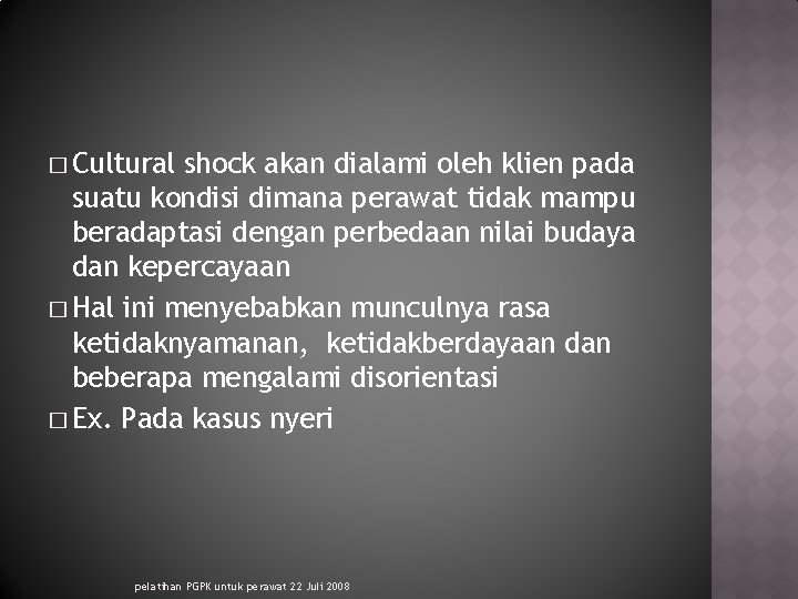 � Cultural shock akan dialami oleh klien pada suatu kondisi dimana perawat tidak mampu