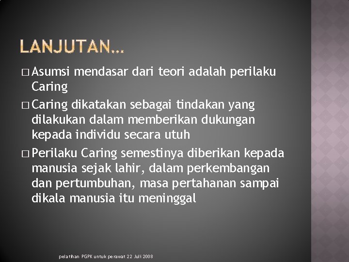 � Asumsi mendasar dari teori adalah perilaku Caring � Caring dikatakan sebagai tindakan yang