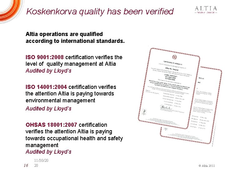 Koskenkorva quality has been verified Altia operations are qualified according to international standards. ISO